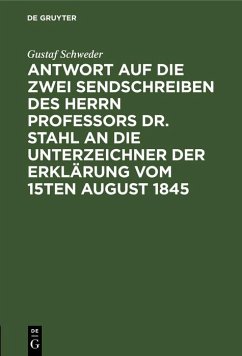 Antwort auf die zwei Sendschreiben des Herrn Professors Dr. Stahl an die Unterzeichner der Erklärung vom 15ten August 1845 (eBook, PDF) - Schweder, Gustaf