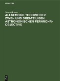 Allgemeine Theorie der zwei- und drei-teiligen astronomischen Fernrohr-Objective (eBook, PDF)