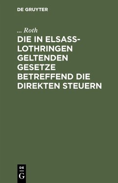 Die in Elsaß-Lothringen geltenden Gesetze betreffend die direkten Steuern (eBook, PDF) - Roth, . . .
