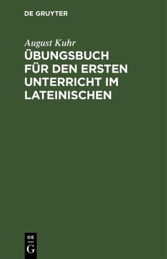 Übungsbuch für den ersten Unterricht im Lateinischen (eBook, PDF) - Kuhr, August