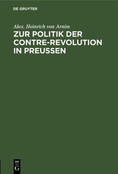 Zur Politik der Contre-Revolution in Preußen (eBook, PDF) - Arnim, Alex. Heinrich von