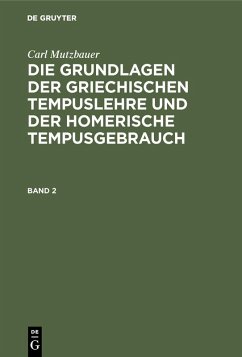 Carl Mutzbauer: Die Grundlagen der griechischen Tempuslehre und der homerische Tempusgebrauch. Band 2 (eBook, PDF) - Mutzbauer, Carl