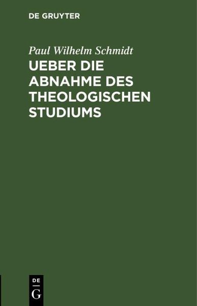 Ueber die Abnahme des theologischen Studiums (eBook, PDF) Ueber die Abnahme des theologischen Studiums (eBook, PDF)
