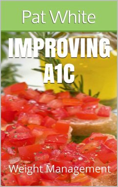 Improving A1c: Weight Management (eBook, ePUB) - White, Pat