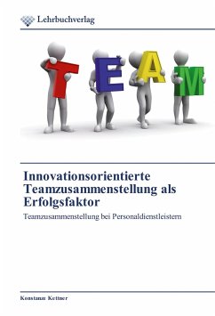 Innovationsorientierte Teamzusammenstellung als Erfolgsfaktor - Kettner, Konstanze