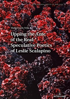 Upping the Ante of the Real: Speculative Poetics of Leslie Scalapino - Myk, Malgorzata