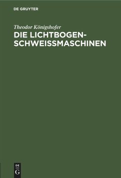 Die Lichtbogen-Schweißmaschinen - Königshofer, Theodor