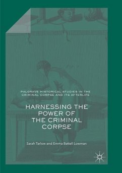 Harnessing the Power of the Criminal Corpse - Tarlow, Sarah;Battell Lowman, Emma