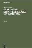 Walter Petters: Praktische Strafrechtsfälle mit Lösungen. Teil 2