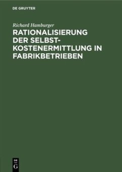 Rationalisierung der Selbstkostenermittlung in Fabrikbetrieben - Hamburger, Richard