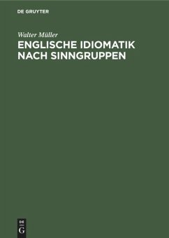 Englische Idiomatik nach Sinngruppen - Müller, Walter