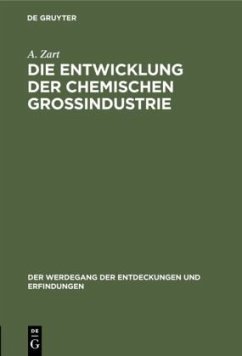 Die Entwicklung der chemischen Großindustrie - Zart, A.