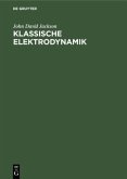 Klassische Elektrodynamik Klassische Elektrodynamik
