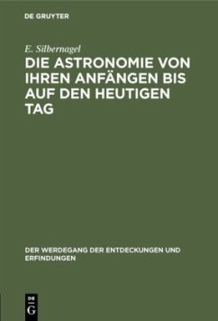 Die Astronomie von ihren Anfängen bis auf den heutigen Tag - Silbernagel, E.