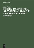 Messen, Maßnehmen, Abformen am und für den menschlichen Körper