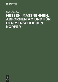 Messen, Maßnehmen, Abformen am und für den menschlichen Körper - Püschel, Fritz