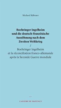 Boehringer Ingelheim und die deutsch-französische Aussöhnung nach dem Zweiten Weltkrieg - Kißener, Michael