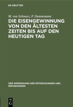 Die Eisengewinnung von den ältesten Zeiten bis auf den heutigen Tag - Schwarz, M. von;Dannemann, F.