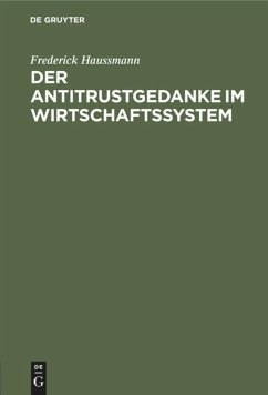 Der Antitrustgedanke im Wirtschaftssystem - Haussmann, Frederick