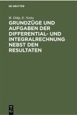Grundzüge und Aufgaben der Differential- und Integralrechnung nebst den Resultaten Grundzüge und Aufgaben der Differential- und Integralrechnung nebst den Resultaten