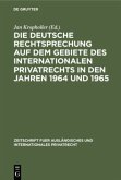 Die deutsche Rechtsprechung auf dem Gebiete des Internationalen Privatrechts in den Jahren 1964 und 1965
