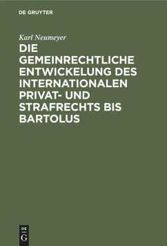 Die gemeinrechtliche Entwickelung des internationalen Privat- und Strafrechts bis Bartolus - Neumeyer, Karl