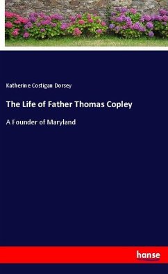 The Life of Father Thomas Copley - Dorsey, Katherine Costigan