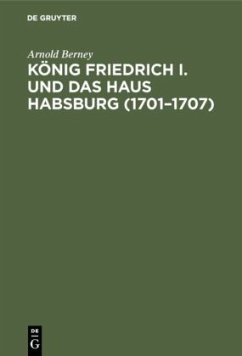 König Friedrich I. und das Haus Habsburg (1701¿1707) - Berney, Arnold