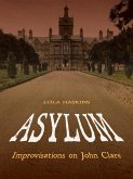 Asylum: Improvisations on John Clare (eBook, ePUB) Asylum: Improvisations on John Clare (eBook, ePUB)