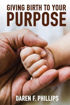 Giving Birth to Your Purpose - Phillips, Daren F.