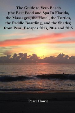 The Guide to Vero Beach (the Best Food and Spa In Florida, the Massages, the Hotel, the Turtles, the Paddle Boarding, and the Sharks) from Pearl Escapes 2013, 2014 and 2015 - Howie, Pearl