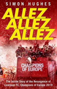 Allez Allez Allez: The Inside Story of the Resurgence of Liverpool Fc, Champions of Europe 2019 - Hughes, Simon