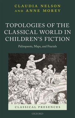Topologies of the Classical World in Children's Fiction - Nelson, Claudia; Morey, Anne