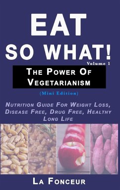 Eat So What! The Power of Vegetarianism Volume 1 - Fonceur, La