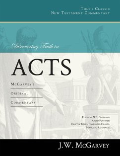 Discovering Truth in Acts: McGarvey's Original Commentary - Mcgarvey, J. W.