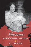 Florence A MISSIONARY IN CHINA Florence A MISSIONARY IN CHINA