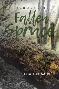 Across The Fallen Spruce - Sauvé, Chad Al