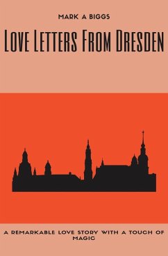 Love Letters From Dresden - Biggs, Mark A.