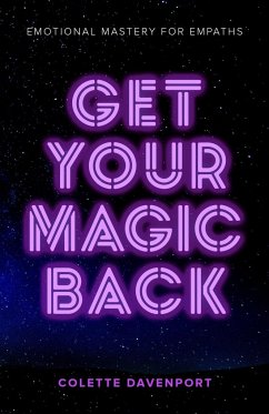 Get Your Magic Back: Emotional Mastery for Empaths - Davenport, Colette