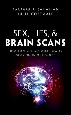 Sex, Lies, and Brain Scans - Sahakian, Barbara J. (Professor of Clinical Neuropsychology, Univers; Gottwald, Julia (PhD student at Department of Psychiatry, University