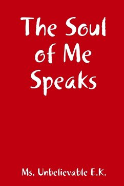 The Soul of Me Speaks - E. K., Unbelievable