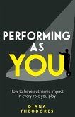 Performing as you: How to have authentic impact in every role you play