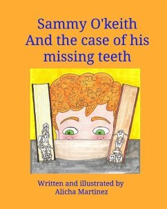 Sammy O'Keith and the case of his missing teeth - Martinez, Alicha