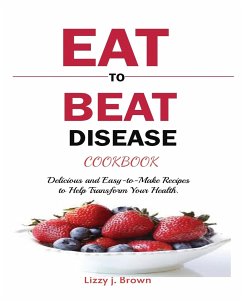 EAT TO BEAT DISEASE COOKBOOK - Brown, J. Lizzy