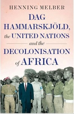 DAG Hammarskjöld, the United Nations and the Decolonisation of Africa - Melber, Henning