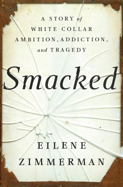 Smacked: A Story of White-Collar Ambition, Addiction, and Tragedy - Zimmerman, Eilene