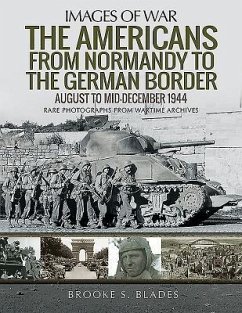 The Americans from Normandy to the German Border - Blades, Brooke S.