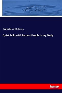 Quiet Talks with Earnest People in my Study - Jefferson, Charles Edward