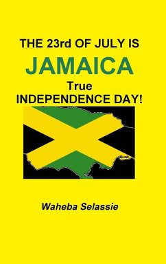 THE 23rd OF JULY IS JAMAICA TRUE INDEPENDENCE DAY - Selassie, Waheba