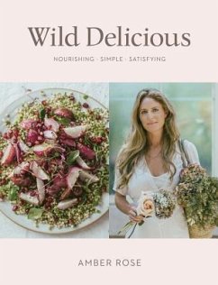 Wild Delicious: Nourishing Simple Satisfying - Rose, Amber